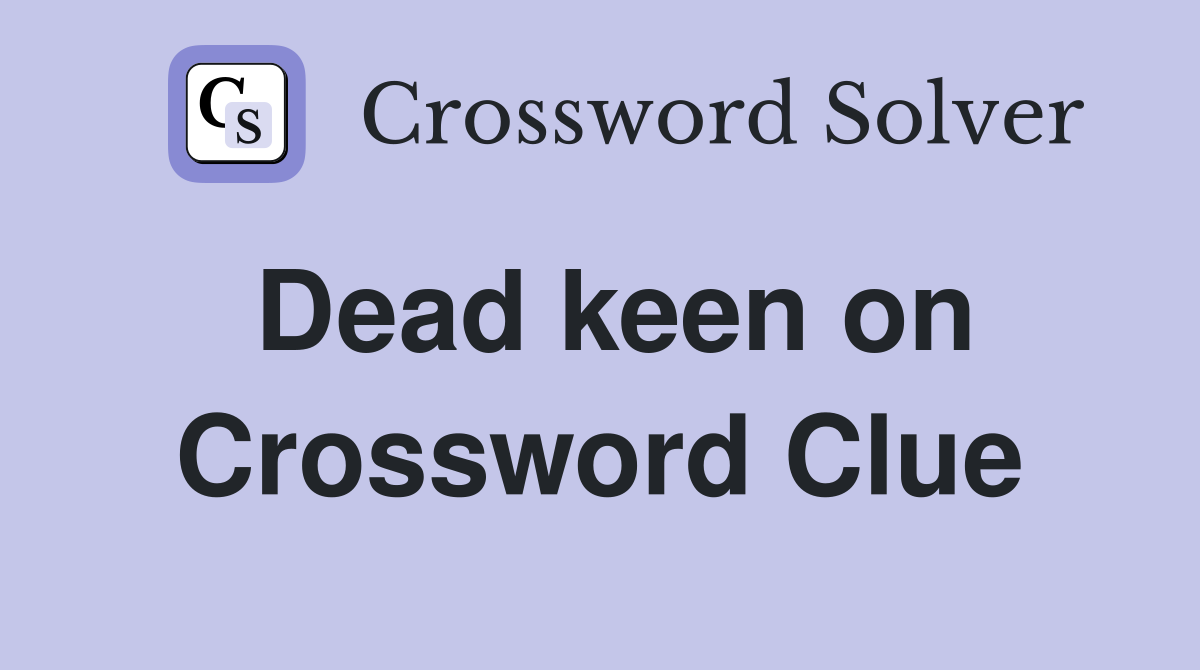 Keen on crossword clue